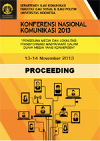 Proceeding Konferensi Nasional Komunikasi 2013: pengguna media dan lokalitas: transformasi masyarakat dalam dunia media yang konvergen 13-14 November 2013